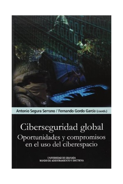 Ciberseguridad Global oportunidades y compromisos en el uso del ciberespacio